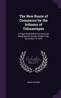 Front cover_The New Route of Commerce by the Isthmus of Tehuantepec