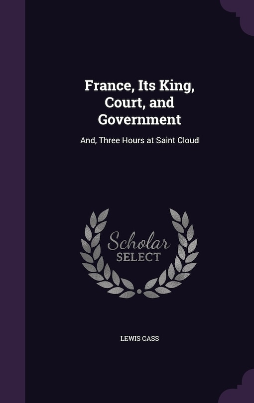 Front cover_France, Its King, Court, and Government