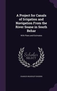 Front cover_A Project for Canals of Irrigation and Navigation From the River Soane in South Behar