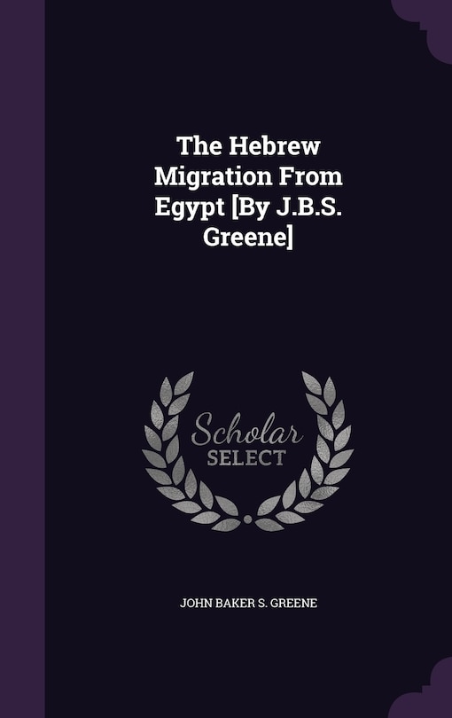 Front cover_The Hebrew Migration From Egypt [By J.B.S. Greene]