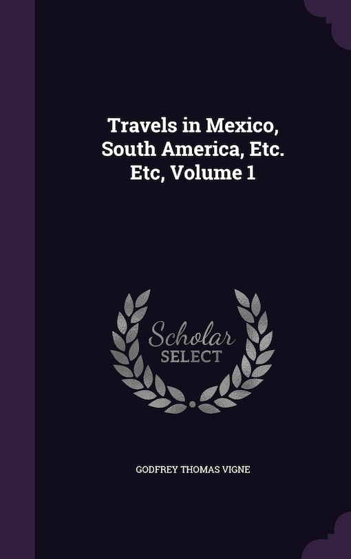 Front cover_Travels in Mexico, South America, Etc. Etc, Volume 1
