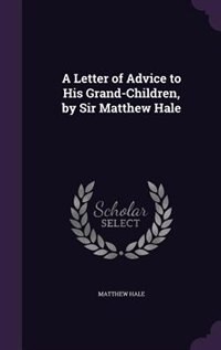 Couverture_A Letter of Advice to His Grand-Children, by Sir Matthew Hale
