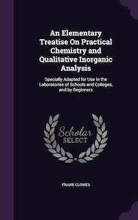 Front cover_An Elementary Treatise On Practical Chemistry and Qualitative Inorganic Analysis