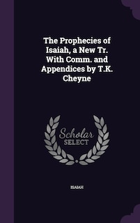 Front cover_The Prophecies of Isaiah, a New Tr. With Comm. and Appendices by T.K. Cheyne