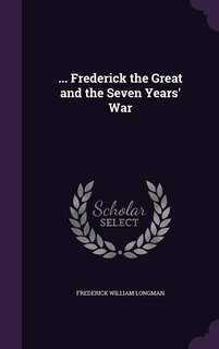 ... Frederick the Great and the Seven Years' War