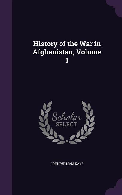 History of the War in Afghanistan, Volume 1