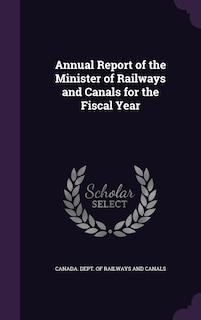 Front cover_Annual Report of the Minister of Railways and Canals for the Fiscal Year