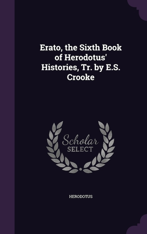 Front cover_Erato, the Sixth Book of Herodotus' Histories, Tr. by E.S. Crooke