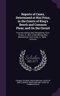 Reports of Cases, Determined at Nisi Prius, in the Courts of King's Bench and Common Pleas, and On the Circuit: From the Sittings After Michaelmas Term, 55 Geo. Iii. 1814. to the Sittings After [Michaelmas Term,