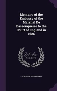 Couverture_Memoirs of the Embassy of the Marshal De Bassompierre to the Court of England in 1626