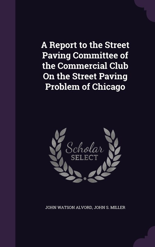 Front cover_A Report to the Street Paving Committee of the Commercial Club On the Street Paving Problem of Chicago