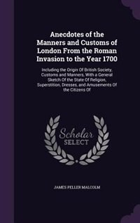 Front cover_Anecdotes of the Manners and Customs of London From the Roman Invasion to the Year 1700