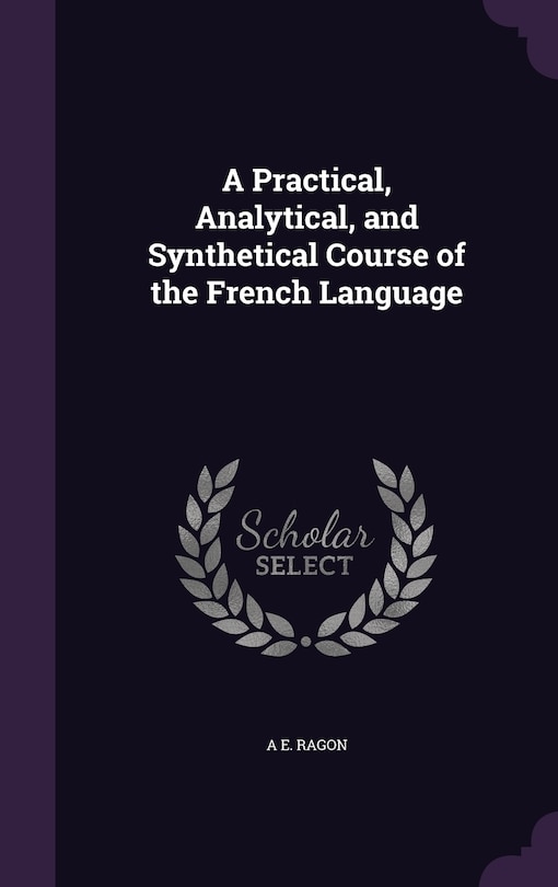 Front cover_A Practical, Analytical, and Synthetical Course of the French Language