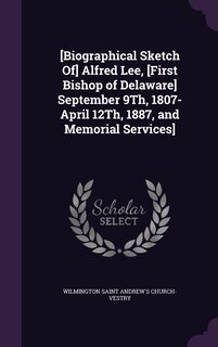 Couverture_[Biographical Sketch Of] Alfred Lee, [First Bishop of Delaware] September 9Th, 1807-April 12Th, 1887, and Memorial Services]