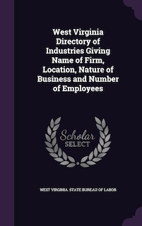 Couverture_West Virginia Directory of Industries Giving Name of Firm, Location, Nature of Business and Number of Employees