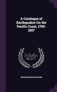 Front cover_A Catalogue of Earthquakes On the Pacific Coast, 1769-1897