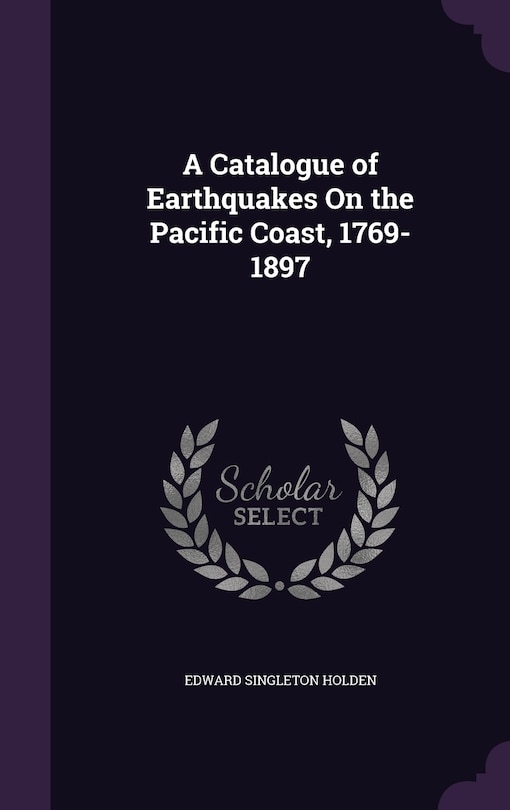 Front cover_A Catalogue of Earthquakes On the Pacific Coast, 1769-1897