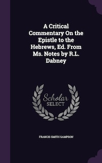 Front cover_A Critical Commentary On the Epistle to the Hebrews, Ed. From Ms. Notes by R.L. Dabney