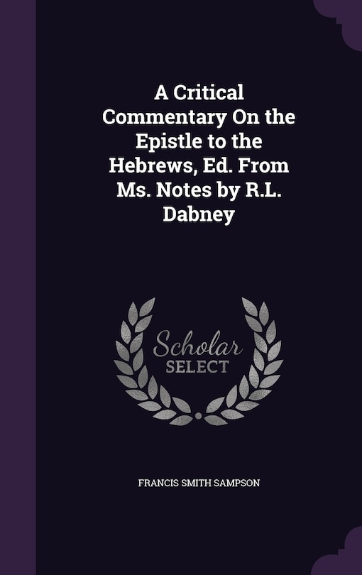 Front cover_A Critical Commentary On the Epistle to the Hebrews, Ed. From Ms. Notes by R.L. Dabney