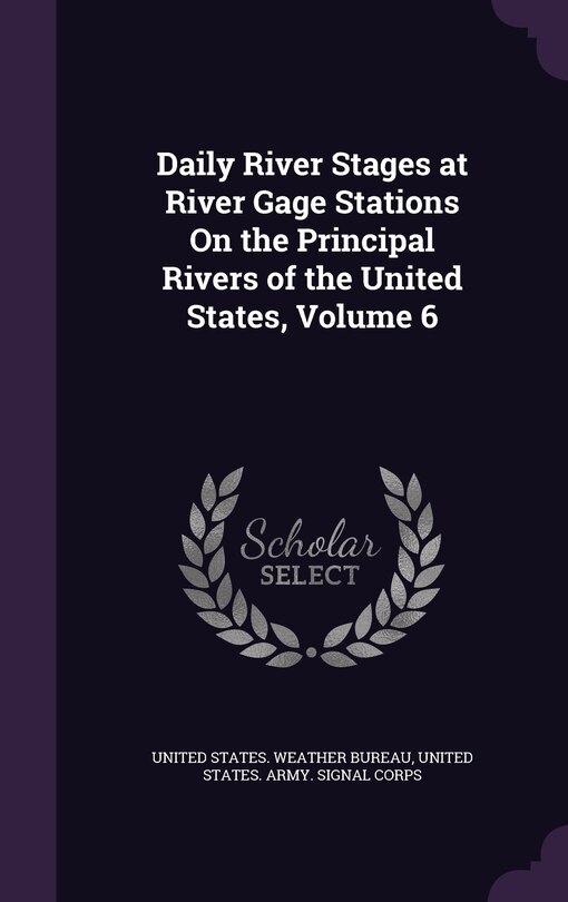 Front cover_Daily River Stages at River Gage Stations On the Principal Rivers of the United States, Volume 6