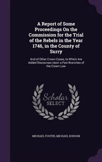 Front cover_A Report of Some Proceedings On the Commission for the Trial of the Rebels in the Year 1746, in the County of Surry
