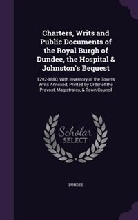 Front cover_Charters, Writs and Public Documents of the Royal Burgh of Dundee, the Hospital & Johnston's Bequest
