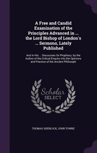 Couverture_A Free and Candid Examination of the Principles Advanced in ... the Lord Bishop of London's ... Sermons, Lately Published