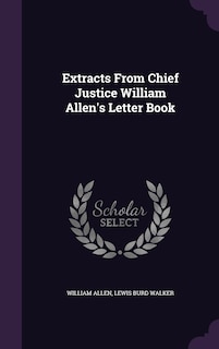 Couverture_Extracts From Chief Justice William Allen's Letter Book