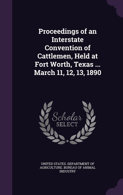 Front cover_Proceedings of an Interstate Convention of Cattlemen, Held at Fort Worth, Texas ... March 11, 12, 13, 1890