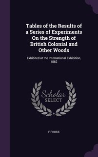 Front cover_Tables of the Results of a Series of Experiments On the Strength of British Colonial and Other Woods