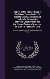 Couverture_Report of the Proceedings of the Mixed Commission On Private Claims, Established Under the Convention Between Great Britain and the United States of America, of the 8Th February, 1853