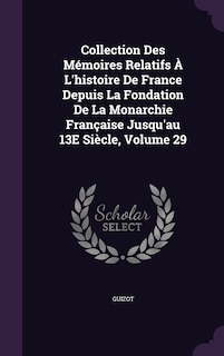 Front cover_Collection Des Mémoires Relatifs À L'histoire De France Depuis La Fondation De La Monarchie Française Jusqu'au 13E Siècle, Volume 29