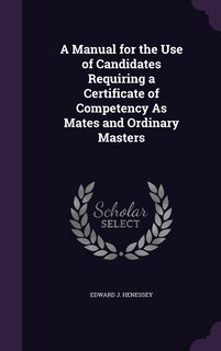 Couverture_A Manual for the Use of Candidates Requiring a Certificate of Competency As Mates and Ordinary Masters