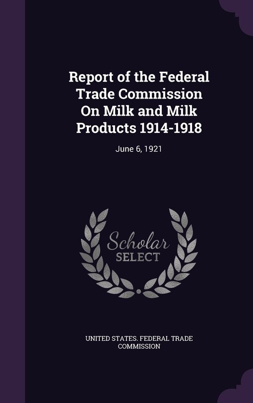 Couverture_Report of the Federal Trade Commission On Milk and Milk Products 1914-1918