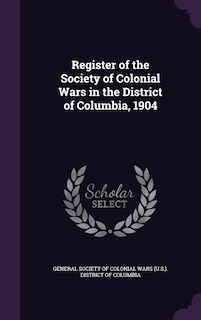 Couverture_Register of the Society of Colonial Wars in the District of Columbia, 1904