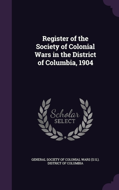 Couverture_Register of the Society of Colonial Wars in the District of Columbia, 1904