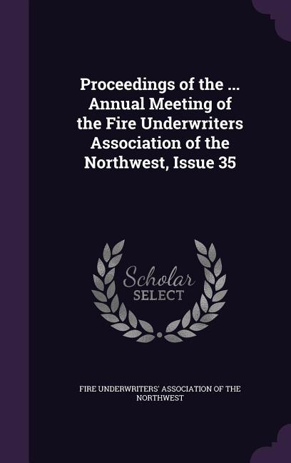 Couverture_Proceedings of the ... Annual Meeting of the Fire Underwriters Association of the Northwest, Issue 35