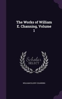 Front cover_The Works of William E. Channing, Volume 1
