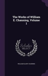 Front cover_The Works of William E. Channing, Volume 1