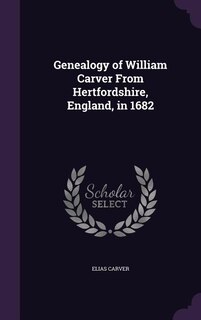 Front cover_Genealogy of William Carver From Hertfordshire, England, in 1682