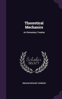 Theoretical Mechanics: An Elementary Treatise