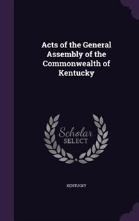 Acts of the General Assembly of the Commonwealth of Kentucky