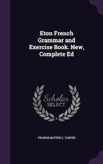 Couverture_Eton French Grammar and Exercise Book. New, Complete Ed