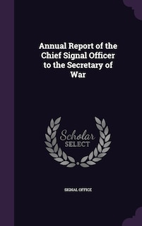 Front cover_Annual Report of the Chief Signal Officer to the Secretary of War