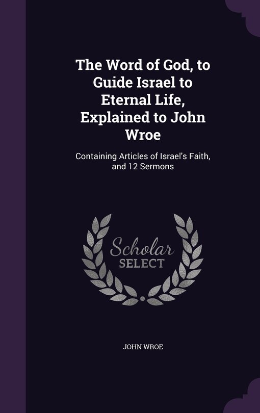 Front cover_The Word of God, to Guide Israel to Eternal Life, Explained to John Wroe