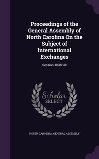 Front cover_Proceedings of the General Assembly of North Carolina On the Subject of International Exchanges