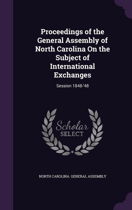 Front cover_Proceedings of the General Assembly of North Carolina On the Subject of International Exchanges