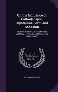 Couverture_On the Influence of Colloids Upon Crystalline Form and Cohesion