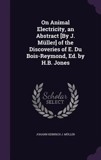 Front cover_On Animal Electricity, an Abstract [By J. Müller] of the Discoveries of E. Du Bois-Reymond, Ed. by H.B. Jones