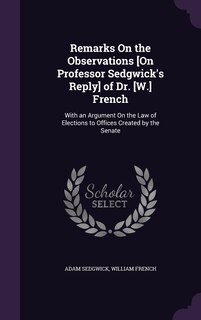 Front cover_Remarks On the Observations [On Professor Sedgwick's Reply] of Dr. [W.] French